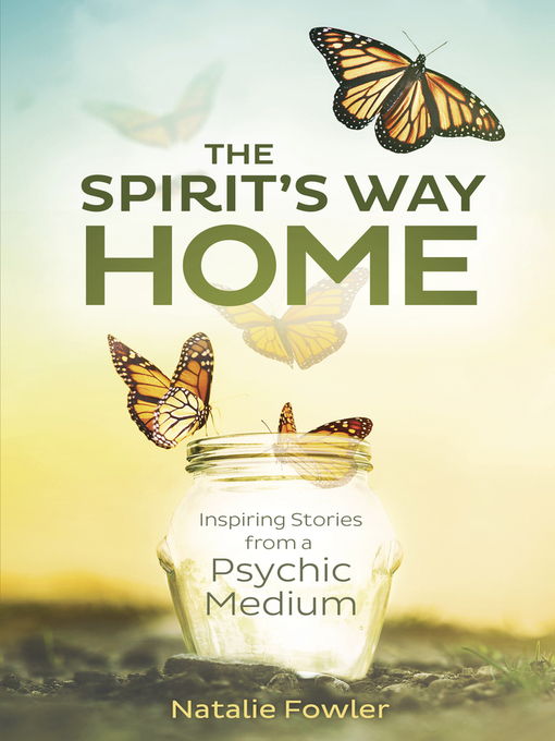 Title details for The Spirit's Way Home: Inspiring Stories from a Psychic Medium by Natalie Fowler - Available